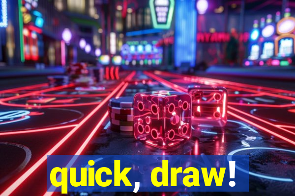 quick, draw!